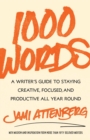 1000 Words : A Writer's Guide to Staying Creative, Focused, and Productive All Year Round - eBook