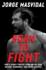 Born to Fight : How a Street Fighter Living on the Edge Became "Gamebred" and Found Success - Book