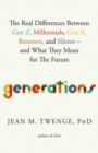 Generations : The Real Differences Between Gen Z, Millennials, Gen X, Boomers, and Silents-and What They Mean for The Future - Book