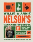 Willie and Annie Nelson's Cannabis Cookbook : Mouthwatering Recipes and the High-Flying Stories Behind Them - Book