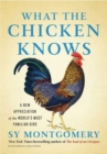 What the Chicken Knows : A New Appreciation of the World's Most Familiar Bird - Book