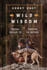 Wild Wisdom : Primal Skills to Survive in Nature - Book