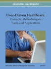 User-Driven Healthcare : Concepts, Methodologies, Tools, and Applications Vol 1 - Book
