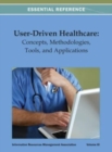 User-Driven Healthcare : Concepts, Methodologies, Tools, and Applications Vol 3 - Book
