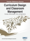 Curriculum Design and Classroom Management : Concepts, Methodologies, Tools, and Applications, VOL 1 - Book