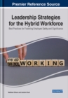 Leadership Strategies for the Hybrid Workforce : Best Practices for Fostering Employee Safety and Significance - Book