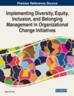 Implementing Diversity, Equity, Inclusion, and Belonging Management in Organizational Change Initiatives - Book