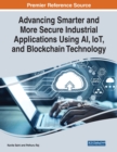 Advancing Smarter and More Secure Industrial Applications Using AI, IoT, and Blockchain Technology - Book