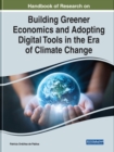 Handbook of Research on Building Greener Economics and Adopting Digital Tools in the Era of Climate Change - Book
