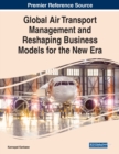 Global Air Transport Management and Reshaping Business Models for the New Era - Book