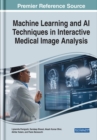 Machine Learning and AI Techniques in Interactive Medical Image Analysis - Book