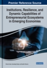 Institutions, Resilience, and Dynamic Capabilities of Entrepreneurial Ecosystems in Emerging Economies - Book