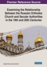 Examining the Relationship Between the Russian Orthodox Church and Secular Authorities in the 19th and 20th Centuries - Book