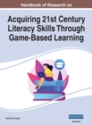 Handbook of Research on Acquiring 21st Century Literacy Skills Through Game-Based Learning, VOL 1 - Book