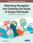 Rethinking Perception and Centering the Voices of Unique Individuals : Reframing Autism Inclusion in Praxis - Book