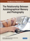 Handbook of Research on the Relationship Between Autobiographical Memory and Photography - Book