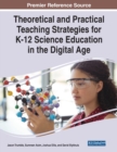 Theoretical and Practical Teaching Strategies for K-12 Science Education in the Digital Age - Book