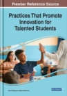 Practices That Promote Innovation for Talented Students - Book
