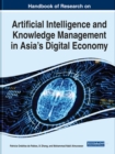 Handbook of Research on Artificial Intelligence and Knowledge Management in Asia's Digital Economy - Book