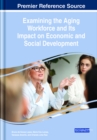 Examining the Aging Workforce and Its Impact on Economic and Social Development - Book
