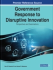 Government Response to Disruptive Innovation : Perspectives and Examinations - Book