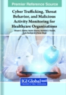 Cyber Trafficking, Threat Behavior, and Malicious Activity Monitoring for Healthcare Organizations - Book
