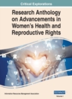 Research Anthology on Advancements in Women's Health and Reproductive Rights, VOL 1 - Book