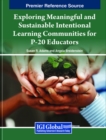 Exploring Meaningful and Sustainable Intentional Learning Communities for P-20 Educators - Book