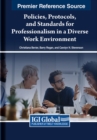 Policies, Protocols, and Standards for Professionalism in a Diverse Work Environment - Book