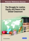 The Struggle for Justice, Equity, and Peace in the Global Classroom - Book