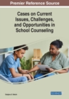 Cases on Current Issues, Challenges, and Opportunities in School Counseling - Book