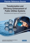 Transformation and Efficiency Enhancement of Public Utilities Systems : Multidimensional Aspects and Perspectives - Book