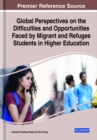 Global Perspectives on the Difficulties and Opportunities Faced by Migrant and Refugee Students in Higher Education - Book