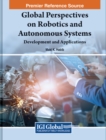 Global Perspectives on Robotics and Autonomous Systems : Development and Applications - Book