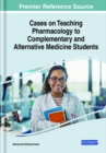 Cases on Teaching Pharmacology to Complementary and Alternative Medicine Students - Book