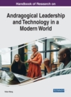 Handbook of Research on Andragogical Leadership and Technology in a Modern World - Book