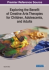 Exploring the Benefit of Creative Arts Therapies for Children, Adolescents, and Adults - Book