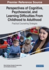 Perspectives of Cognitive, Psychosocial, and Learning Difficulties From Childhood to Adulthood : Practical Counseling Strategies - Book