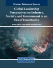 Global Leadership Perspectives on Industry, Society, and Government in an Era of Uncertainty - Book
