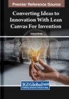 Converting Ideas to Innovation With Lean Canvas For Invention - Book