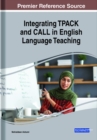 English Language Teacher Education, TPACK, and the Knowledge Base For CALL Integration Across the Arab World - Book