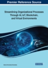 Streamlining Organizational Processes Through AI, IoT, Blockchain, and Virtual Environments - Book