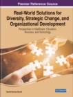 Real-World Solutions for Diversity, Strategic Change, and Organizational Development : Perspectives in Healthcare, Education, Business, and Technology - Book