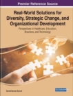 Real-World Solutions for Diversity, Strategic Change, and Organizational Development : Perspectives in Healthcare, Education, Business, and Technology - Book