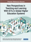 New Perspectives in Teaching and Learning With ICTs in Global Higher Education Systems - Book