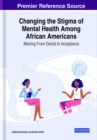 Changing the Stigma of Mental Health Among African Americans : Moving From Denial to Acceptance - Book