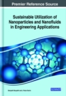 Sustainable Utilization of Nanoparticles and Nanofluids in Engineering Applications - Book