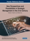 New Perspectives and Possibilities in Strategic Management in the 21st Century : Between Tradition and Modernity - Book