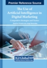 The Use of Artificial Intelligence in Digital Marketing : Competitive Strategies and Tactics - Book