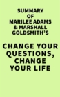 Summary of Marilee Adams & Marshall Goldsmith's Change Your Questions, Change Your Life - eBook